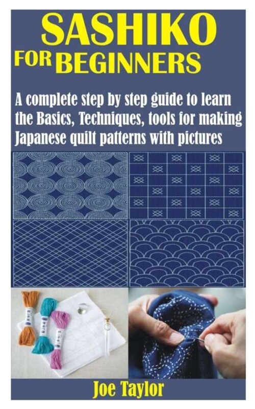 Sashiko for Beginners: A complete step by step guide to learn the Basics, Techniques, tools for making Japanese quilt patterns with pictures (Paperback)