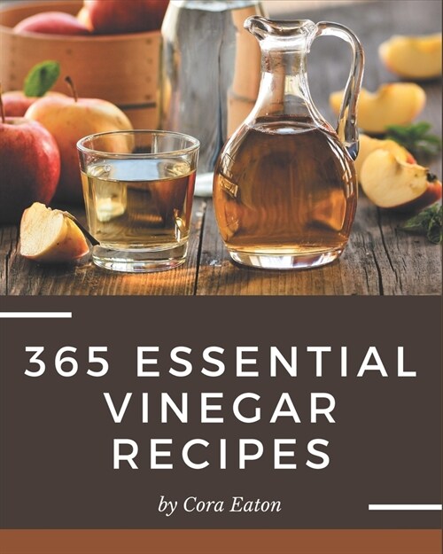 365 Essential Vinegar Recipes: An Inspiring Vinegar Cookbook for You (Paperback)