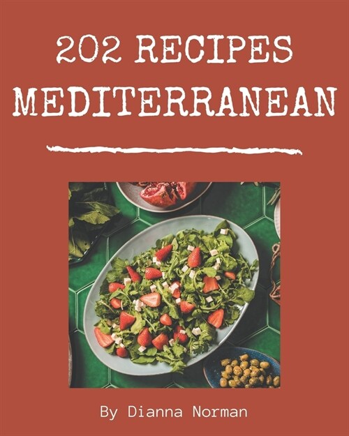 202 Mediterranean Recipes: A Mediterranean Cookbook that Novice can Cook (Paperback)