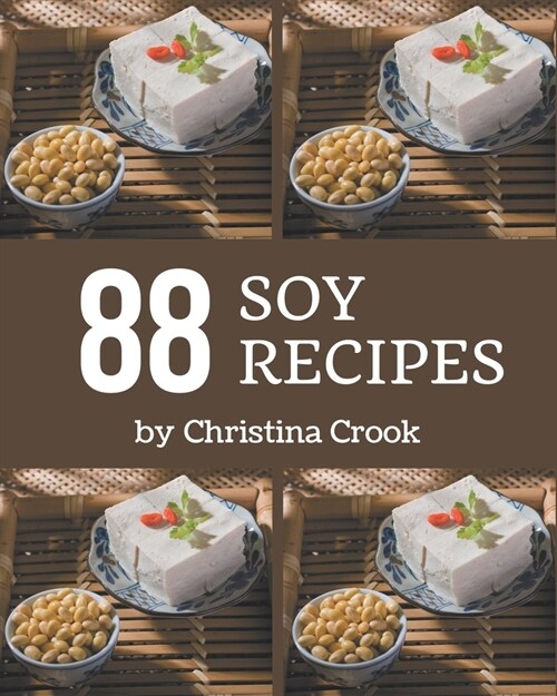 88 Soy Recipes: A Soy Cookbook You Wont be Able to Put Down (Paperback)
