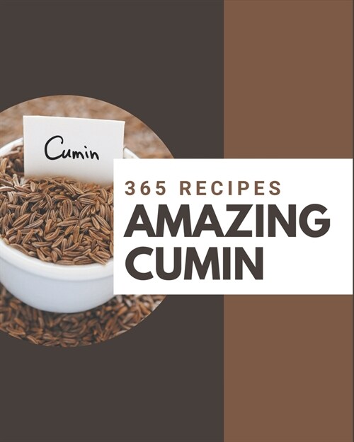 365 Amazing Cumin Recipes: The Best-ever of Cumin Cookbook (Paperback)