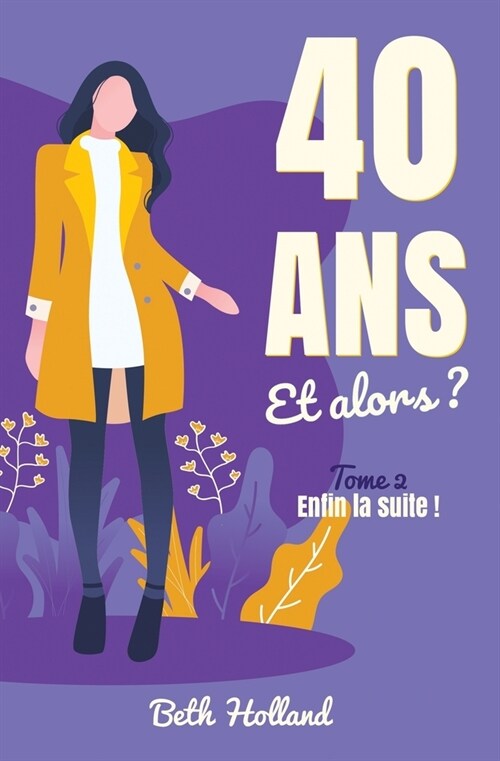 40 ans et alors ?: Tome 2 - Enfin la suite ! (Paperback)