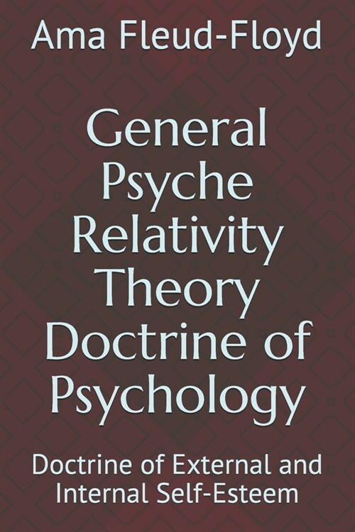 General Psyche Relativity Theory Doctrine of Psychology: Doctrine of External and Internal Self-Esteem (Paperback)