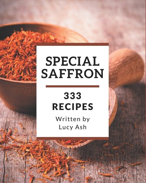 333 Special Saffron Recipes: Make Cooking at Home Easier with Saffron Cookbook! (Paperback)