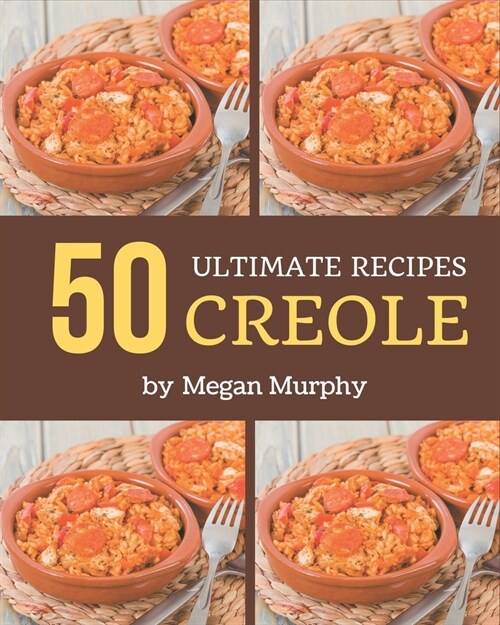 50 Ultimate Creole Recipes: Everything You Need in One Creole Cookbook! (Paperback)