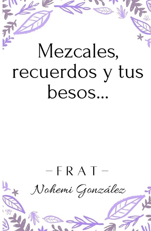 Mezcales, Recuerdos Y Tus Besos. (Paperback)
