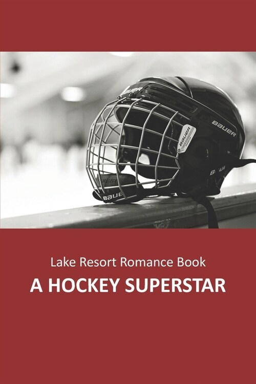 Lake Resort Romance Book - A Hockey Superstar: Learn To Draw And Design Characters (Paperback)