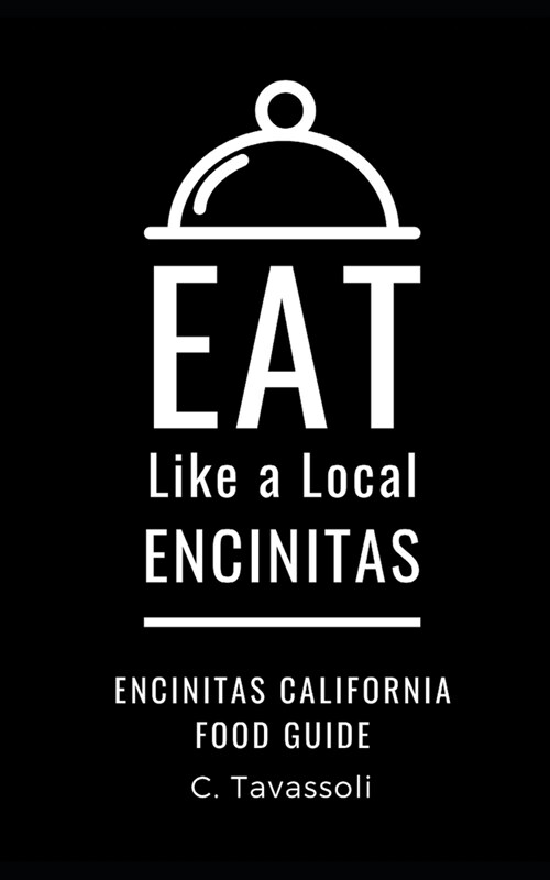 Eat Like a Local- Encinitas: Encinitas California Food Guide (Paperback)