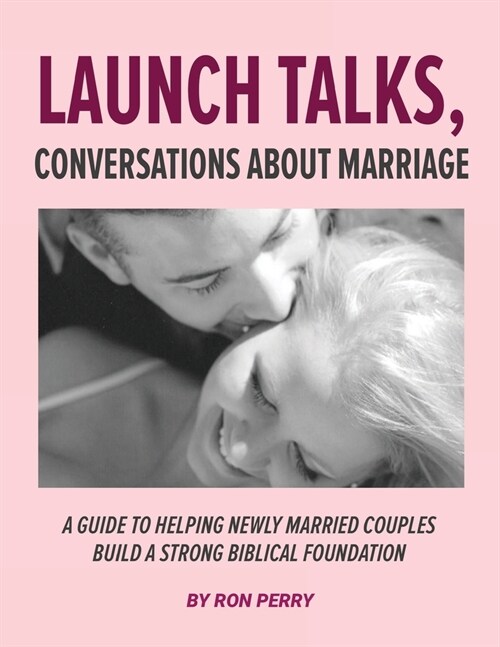 Launch Talks, Conversations About Marriage: A Guide to Helping Newly Married Couples Build a Strong Biblical Foundation (Paperback)