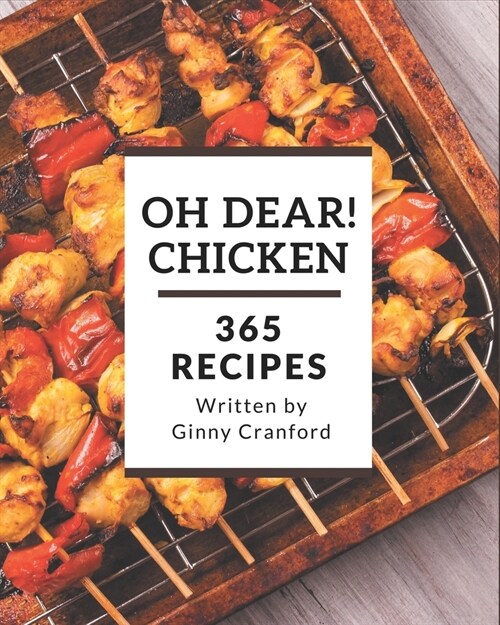 Oh Dear! 365 Chicken Recipes: Keep Calm and Try Chicken Cookbook (Paperback)