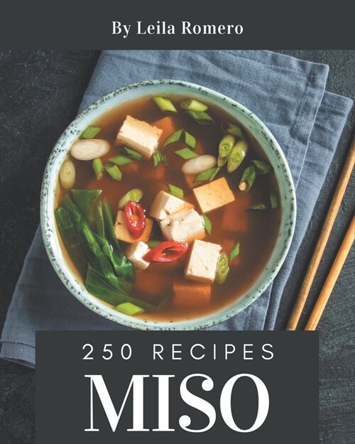 250 Miso Recipes: Home Cooking Made Easy with Miso Cookbook! (Paperback)