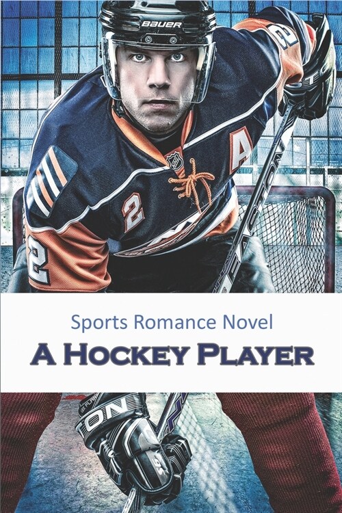 Sports Romance Novel - A Hockey Player: Bad Boy Sports Romance Books (Paperback)