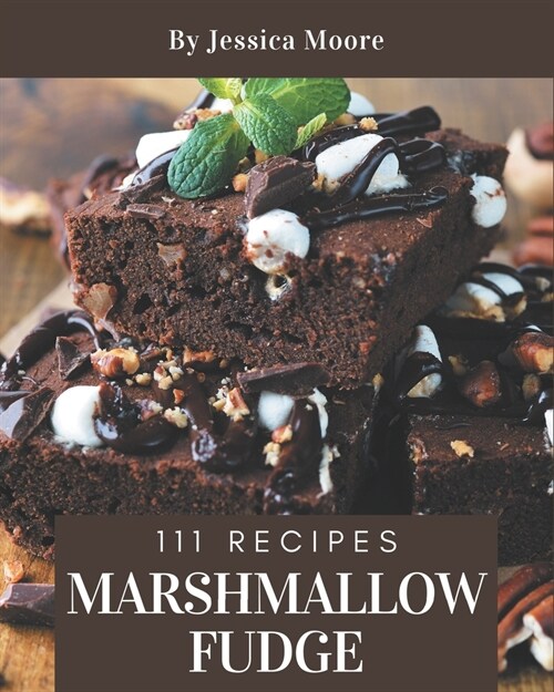 111 Marshmallow Fudge Recipes: Best-ever Marshmallow Fudge Cookbook for Beginners (Paperback)