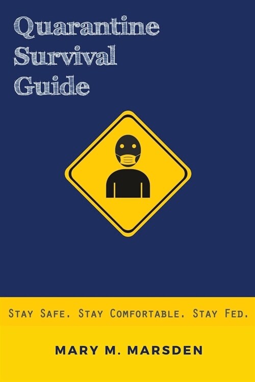 Quarantine Survival Guide: Stay Safe. Stay Comfortable. Stay Fed. (Paperback)