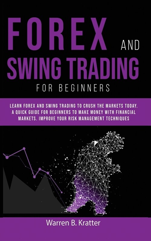 Forex and Swing Trading for Beginners: Learn Forex and Swing Trading and crush the Market TODAY. A Quick GUIDE for Beginners to create PASSIVE INCOME (Hardcover)