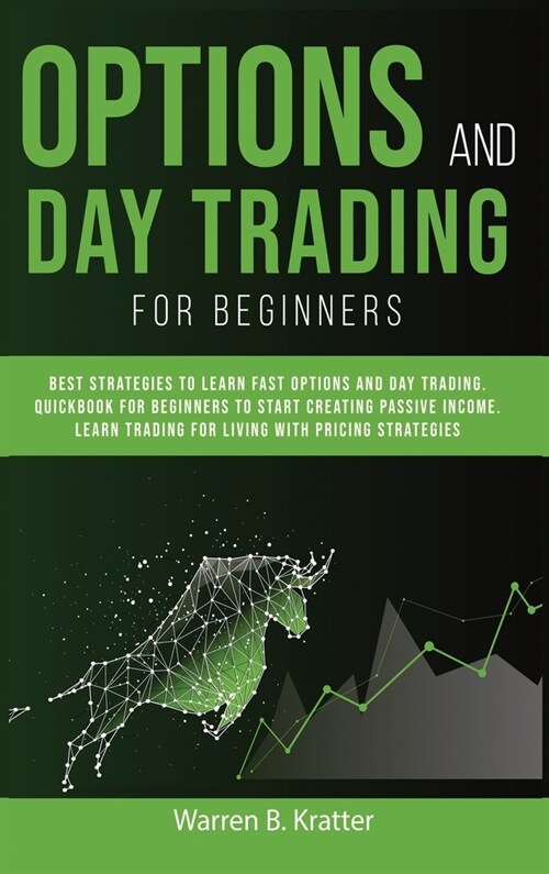 Option and Day Trading for Beginners: Best strategies to learn options and day trading. QUICK book for beginners to start creating passive income. Liv (Hardcover)