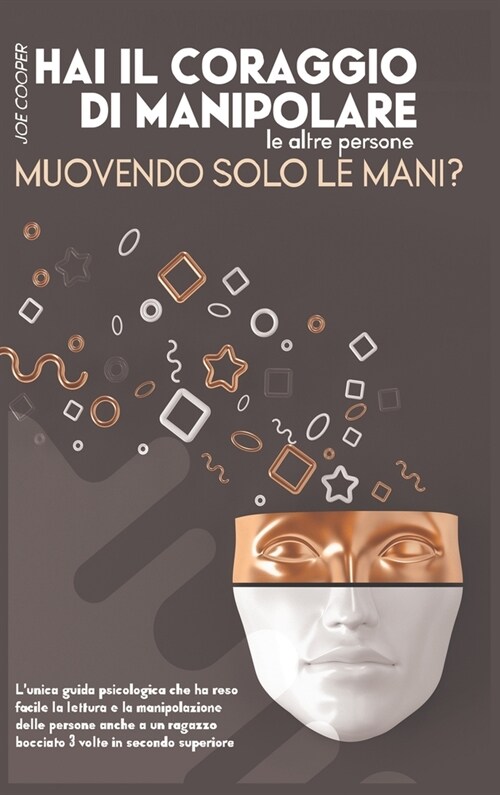 Hai Il Coraggio Di Manipolare Le Altre Persone Muovendo Solo Le Mani ?: LUnica Guida Psicologica Che Ha Reso Facile La Lettura Delle Persone Anche Ad (Hardcover)