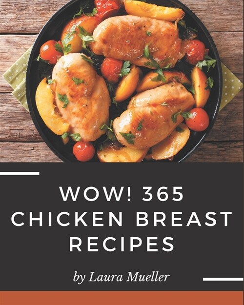 Wow! 365 Chicken Breast Recipes: Enjoy Everyday With Chicken Breast Cookbook! (Paperback)