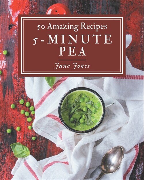 50 Amazing 5-Minute Pea Recipes: Best 5-Minute Pea Cookbook for Dummies (Paperback)