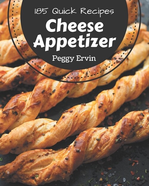 185 Quick Cheese Appetizer Recipes: Welcome to Quick Cheese Appetizer Cookbook (Paperback)
