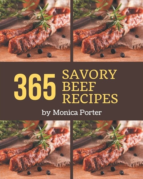 365 Savory Beef Recipes: The Beef Cookbook for All Things Sweet and Wonderful! (Paperback)