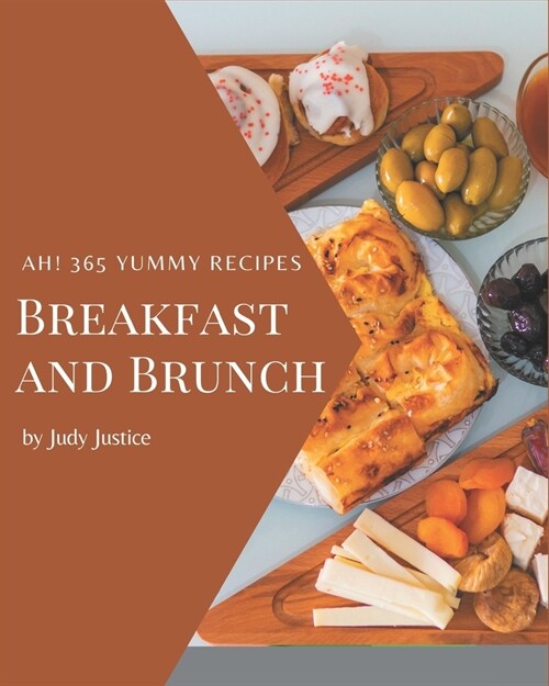 Ah! 365 Yummy Breakfast and Brunch Recipes: A Yummy Breakfast and Brunch Cookbook You Will Love (Paperback)