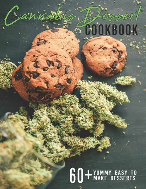 Cannabis Dessert Cookbook: 60+ Yummy Easy to Make Desserts (Paperback)