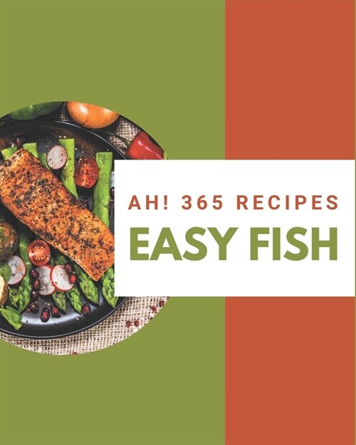 Ah! 365 Easy Fish Recipes: Best-ever Easy Fish Cookbook for Beginners (Paperback)