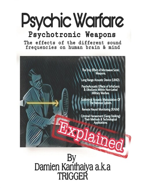 Psychic Warfare Psychotronic Weapons - The Effects of the different sound frequencies on human brain & mind By Damien Kanthaiya (TRIGGER) (Paperback)