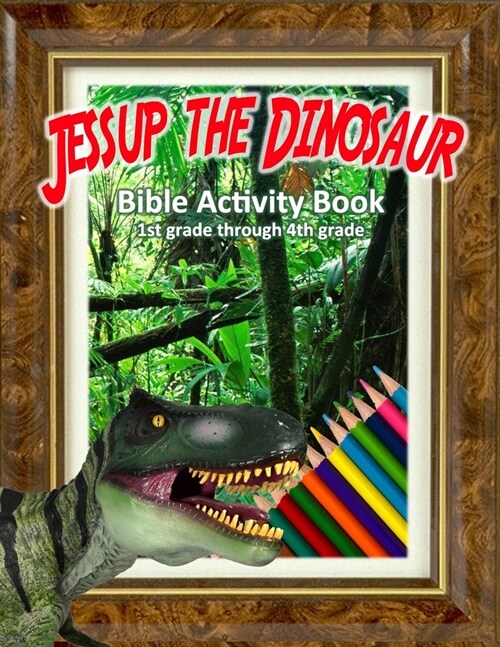 Jessup the Dinosaur: Bible Activity Book: Educational Adventures for 1st to 4th Grade (Paperback)