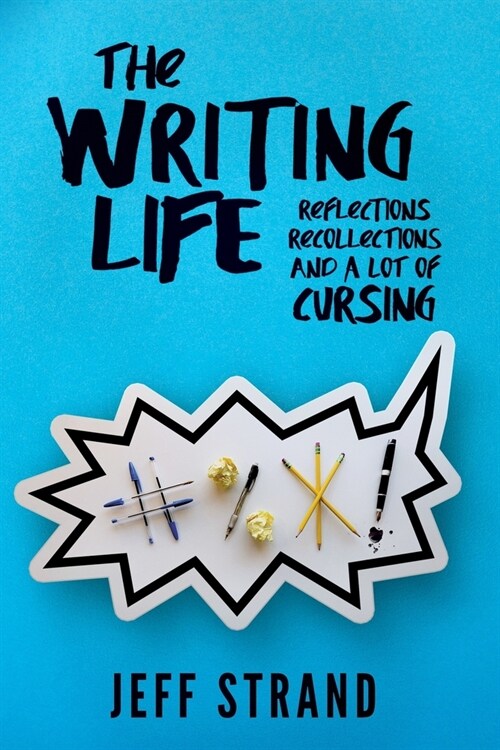 The Writing Life: Reflections, Recollections, And a Lot of Cursing (Paperback)