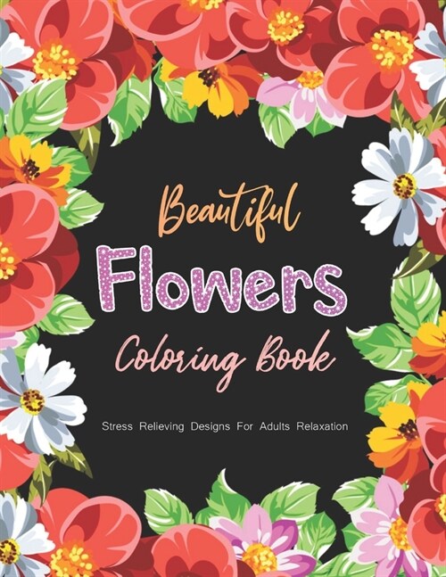 Beautiful Flower Coloring Book Stress Relieving Designs For Adults Relaxation (Paperback)