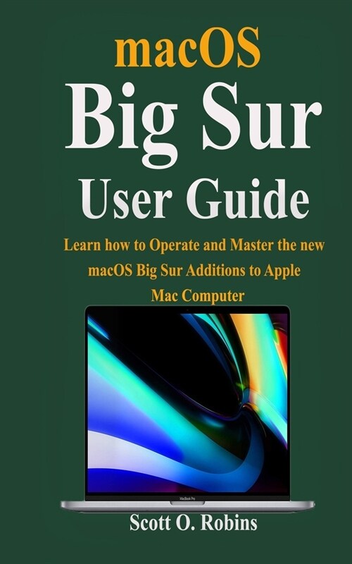 macOS Big Sur Guide: Learn how to Operate and Master the new macOS Big Sur Additions to Apple Mac Computer (Paperback)