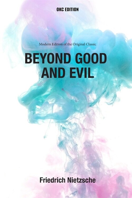 Beyond Good and Evil (Annotated) - Modern Edition of the Original Classic (Paperback)