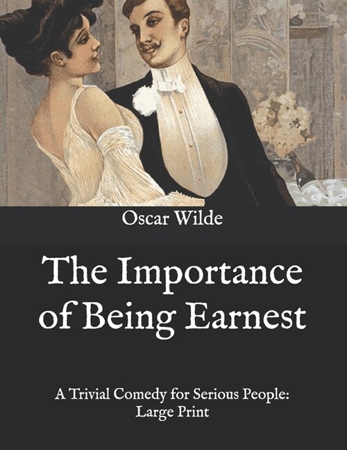 The Importance of Being Earnest: A Trivial Comedy for Serious People: Large Print (Paperback)