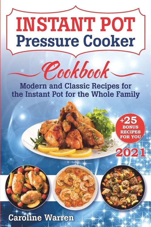 Instant Pot Pressure Cooker: Modern And Classic Recipes For The Instant Pot For The Whole Family (Paperback)