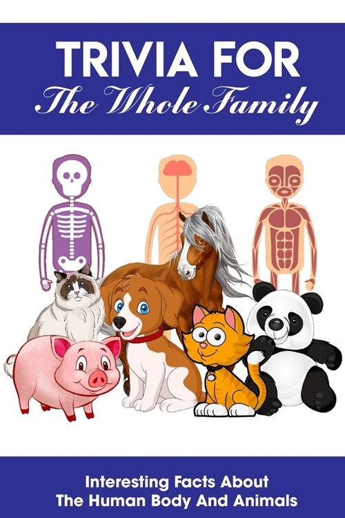 Trivia For The Whole Family Interesting Facts About The Human Body And Animals: Animal Trivia Book (Paperback)