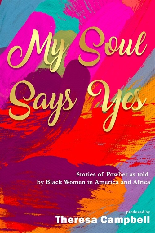 My Soul Says Yes: Stories of PowHer as told by Black Women in America and Africa (Paperback)