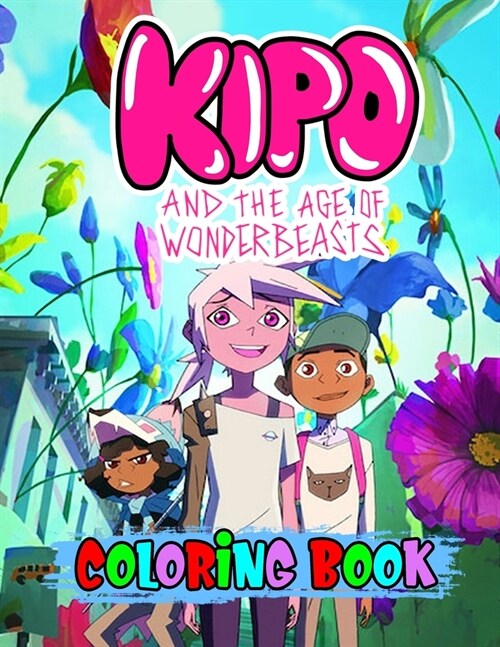 Kipo coloring book: 34 High Quality coloring pages For Kids With Unique Hand-Drawn Illustrations Of Kipo and the Age of Wonderbeasts, Cool (Paperback)