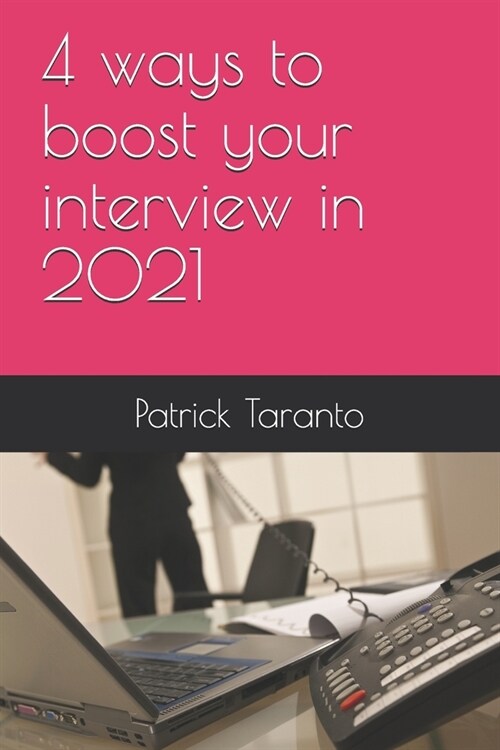 4 ways to boost your interview in 2021 by Patrick Taranto (Paperback)