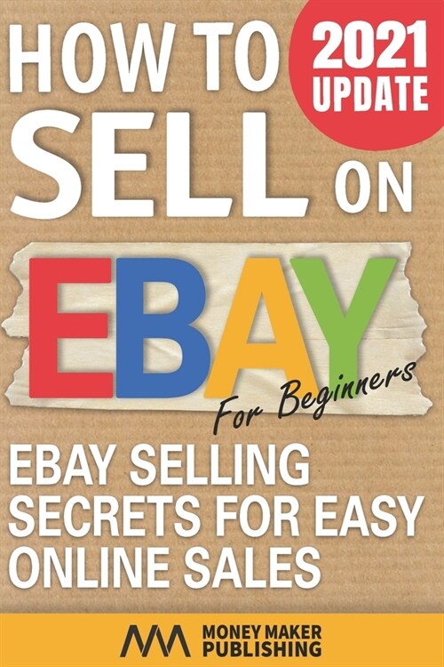 How to Sell on Ebay for Beginners: Ebay Selling Secrets for Easy Online Sales (Paperback)