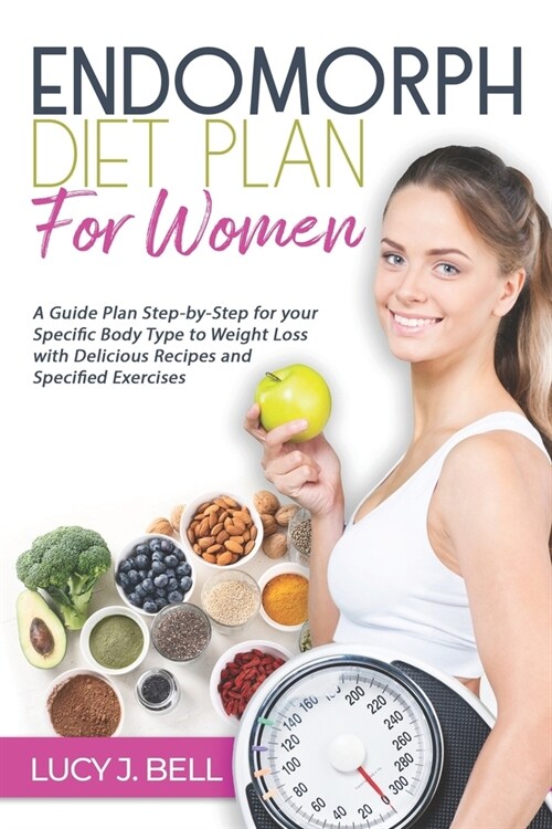 Endomorph Diet Plan for Women: A Guide Plan Step-by-Step for your Specific Body Type to Weight Loss with Delicious Recipes and Specific Excercises (Paperback)