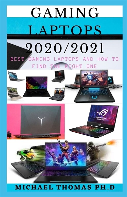 Gaming Laptops 2020/2021: Best Gaming Laptops And How To Find The Right One (Paperback)