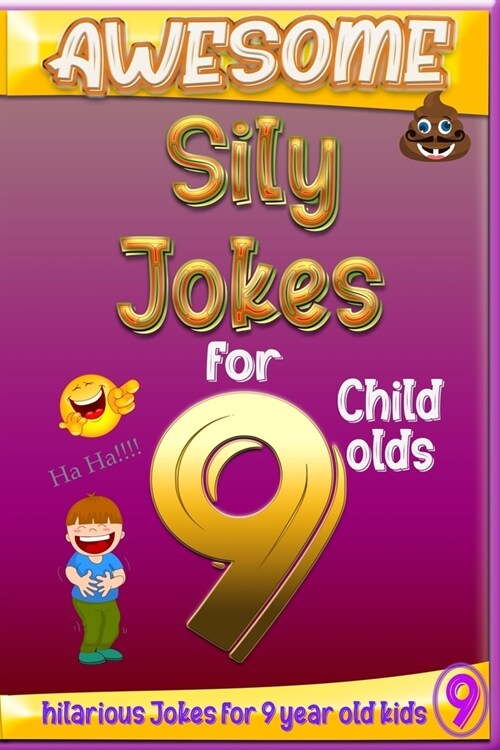 Awesome sily jokes for 9 child olds: hilarious jokes for 9 year old kids, Hundreds of really funny, and Knock Knock (Jokes for Kids 5-9) year old kids (Paperback)