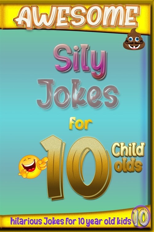 Awesome sily jokes for 10 child olds: hilarious jokes for 10 year old kids, Hundreds of really funny, and Knock Knock (Jokes for Kids 8-10) year old k (Paperback)