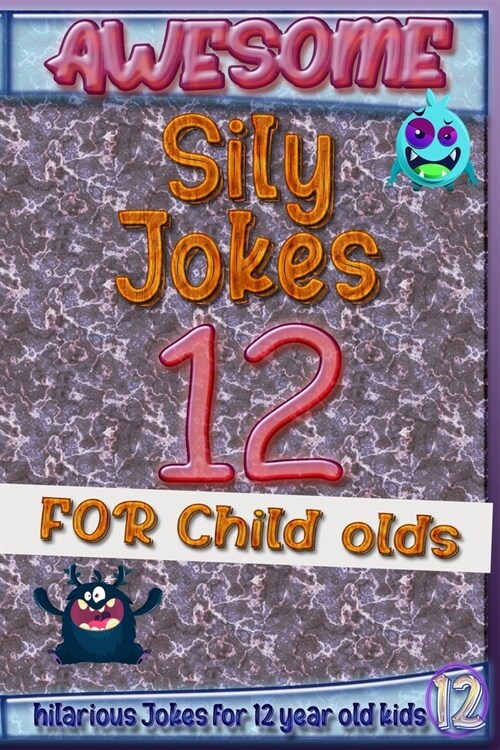 Awesome Sily Jokes for 12 child olds: hilarious jokes for 12 year old kids, Hundreds of really funny, and Knock Knock (Jokes for Kids 10-12) year old (Paperback)