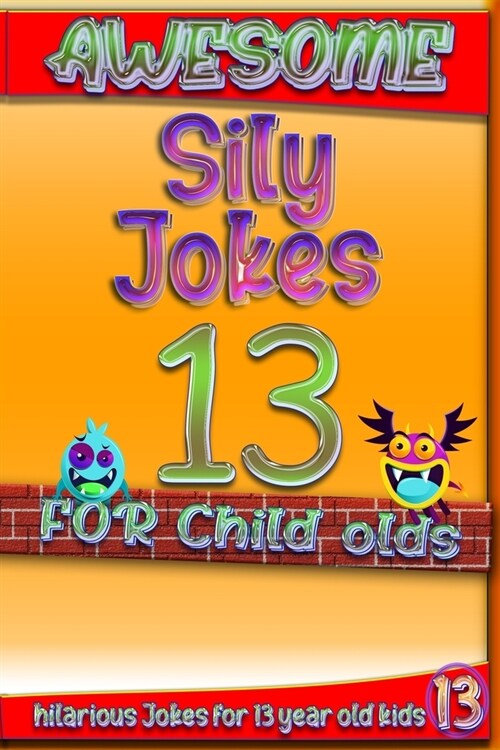 Awesome Sily Jokes for 13 child olds: hilarious jokes for 13 year old kids, Hundreds of really funny, and Knock Knock (Jokes for Kids 12-13) year old (Paperback)