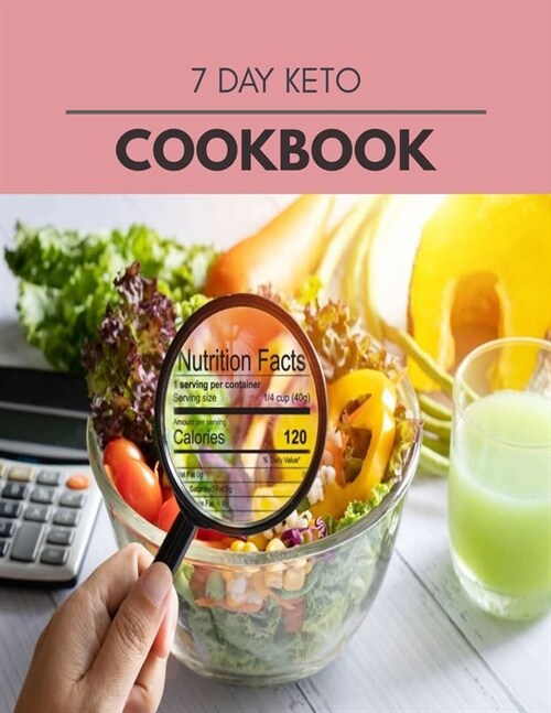 7 Day Keto Cookbook: 10 Days To Live A Healthier Life And A Younger You (Paperback)