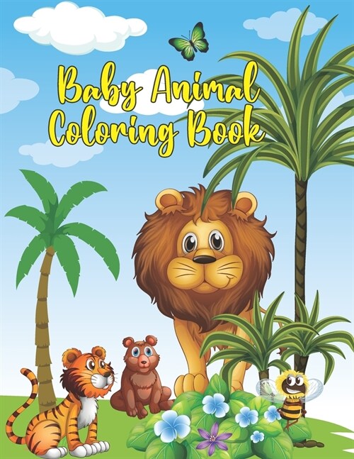 Baby Animal Coloring Book: Animal Babies Super Fun and Educational Coloring Book to Learning for Kids Teens and Babies (Paperback)