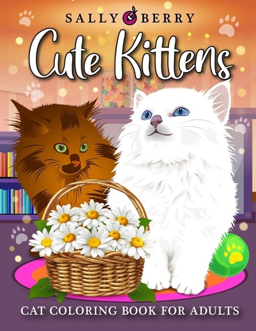 Cat Coloring Book for Adults: Cute Kittens Coloring Pages for Adults Relaxation. Playful Baby Cats and Teacup Kittens, Adorable Expressive-Eyed Cat (Paperback)